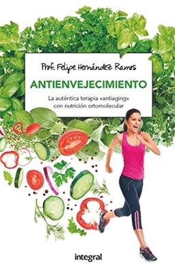 Antienvejecimiento: La auténtica terapia “antiaging” con nutrición ortomolecular (Alimentación)