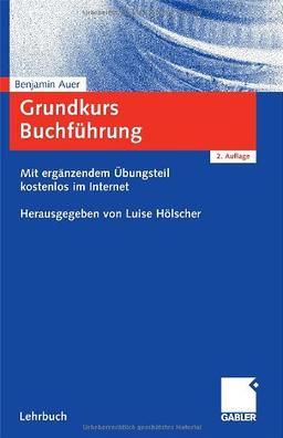 Grundkurs Buchführung: Prüfungsrelevantes Wissen verständlich und praxisgerecht - Mit ergänzendem Übungsteil kostenlos im Internet