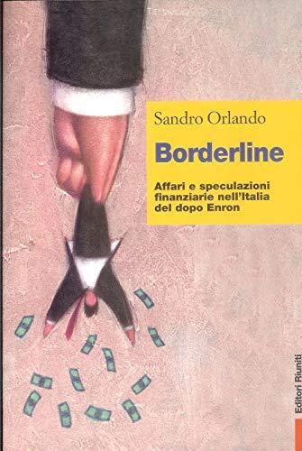 Borderline. Affari e speculazioni finanziarie nell'Italia del dopo Enron (Primo piano)