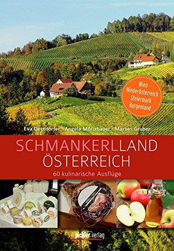 Schmankerlland Österreich: 60 kulinarische Ausflüge. Wien, Niederösterreich, Steiermark, Burgenland