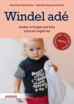 Windel adé: Kinder in Krippe und Kita achtsam begleiten