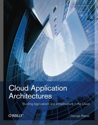 Cloud Application  Architectures: Transactional Systems for EC2 and Beyond (Theory in Practice (O'Reilly))