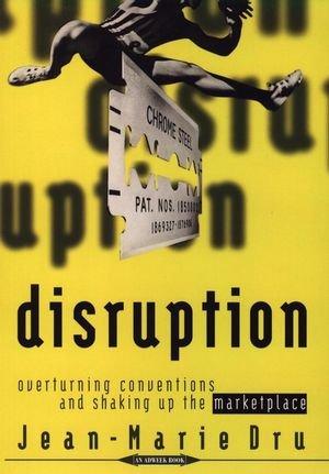 Disruption: Overturning Conventions and Shaking Up the Marketplace (Adweek Magazine)