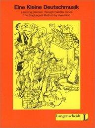 Eine kleine Deutschmusik, Liederbuch und Übungsbuch: Learning German through familiar tunes. The SingLingual Method: Lieder- Und Ubungsbuch