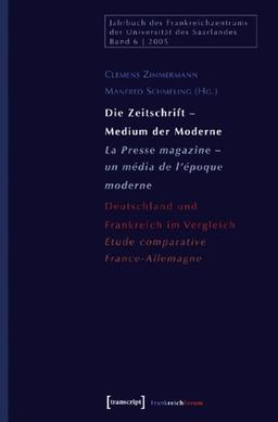 Die Zeitschrift - Medium der Moderne / La Presse magazine - un média de l'époque moderne: Deutschland und Frankreich im Vergleich  Etude comparative France-Allemagne