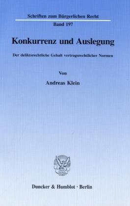 Konkurrenz und Auslegung.: Der deliktsrechtliche Gehalt vertragsrechtlicher Normen. (Schriften zum Bürgerlichen Recht)