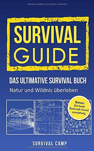 Survival Guide: Das ultimative Survival Buch - Natur und Wildnis überleben