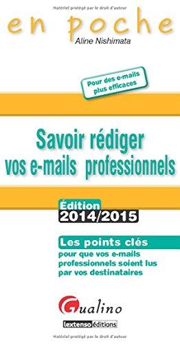 Savoir rédiger vos e-mails professionnels : pour des e-mails plus efficaces : les points clés pour que vos e-mails professionnels soient lus par vos destinataires