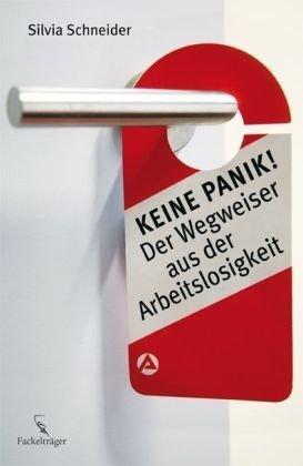 Keine Panik!: Der Wegweiser aus der Arbeitslosigkeit