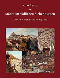 Städte im südlichen Siebenbürgen: Zehn kunsthistorische Rundgänge (Potsdamer Bibliothek östliches Europa - Kulturreisen)