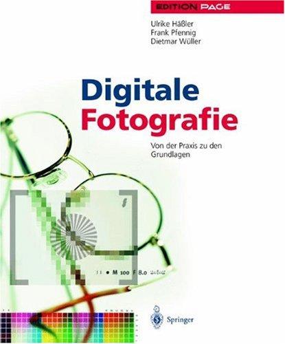 Digitale Fotografie: Von der Praxis zu den Grundlagen (Edition PAGE)