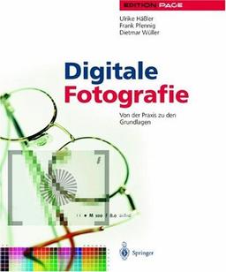 Digitale Fotografie: Von der Praxis zu den Grundlagen (Edition PAGE)