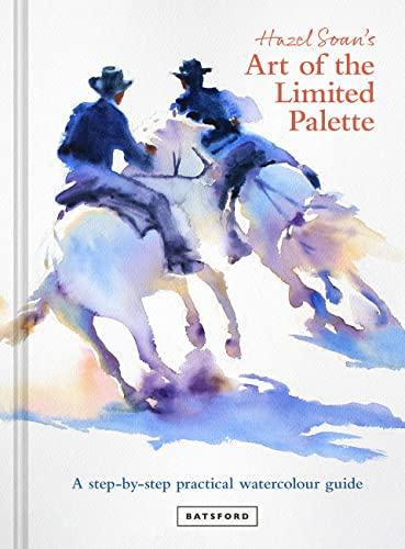 Hazel Soan's Art of the Limited Palette: a step-by-step practical watercolour guide