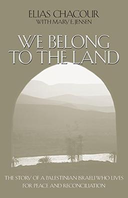 We Belong to the Land: The Story of a Palestinian Israeli Who Lives for Peace and Reconciliation (Erma Konya Kess Lives of the Just and Virtuous Series)