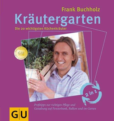 Kräutergarten - Kräuterküche: Kräutergarten: Die 20 wichtigsten Küchenkräuter. Kräuterküche: Raffinierte Rezepte vom Fernsehkoch (GU Altproduktion Garten)