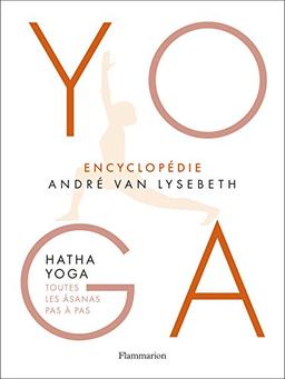 Yoga : encyclopédie André Van Lysebeth : hatha yoga, toutes les âsanas pas à pas