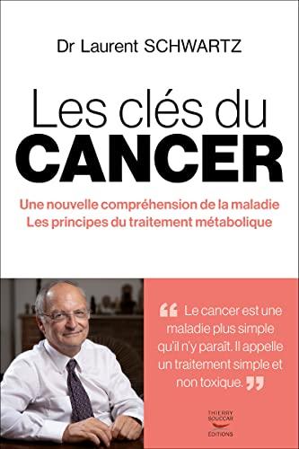 Les clés du cancer : une nouvelle compréhension de la maladie, les principes du traitement métabolique