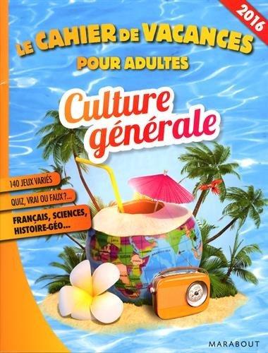 Culture générale : le cahier de vacances pour adultes 2016