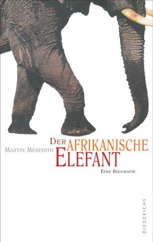 Der afrikanische Elefant. Eine Biografie.