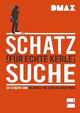 DMAX Schatzsuche für echte Kerle: Der ultimative Guide von Andreas Paul Kaiser und Jürgen Proske