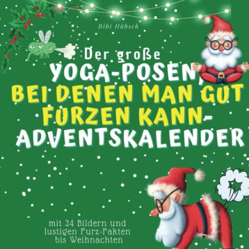 Der grosse Yoga-Posen, bei denen man gut furzen kann-Adventskalender: mit 24 Bildern und lustigen Furz-Fakten bis Weihnachten