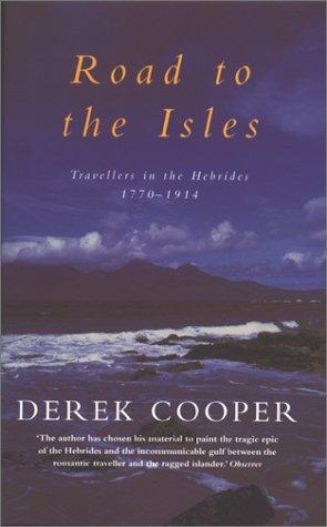 Road to the Isles: Travellers in the Hebrides 1770-1914: Travellers in the Hebrides 1770 to 1914