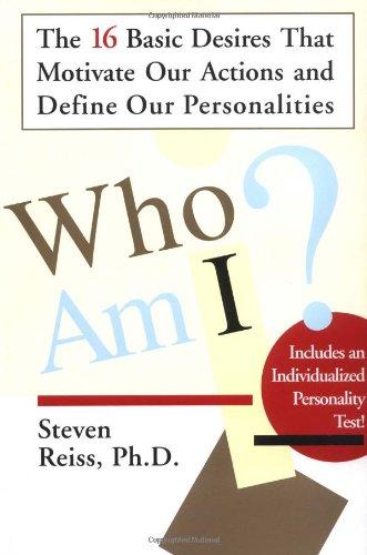 Who am I?: 16 Basic Desires that Motivate Our Actions Define Our Persona: The 16 Basic Desires That Motivate Our Actions and Define Our Personality