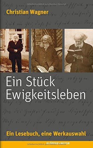 Ein Stück Ewigkeitsleben: Ein Lesebuch, eine Werkauswahl