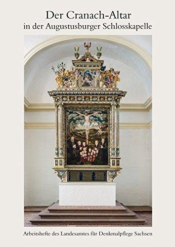 Der Cranach-Altar in der Augustusburger Schlosskapelle: Arbeitsheft 24 des Landesamtes für Denkmalpflege Sachsen