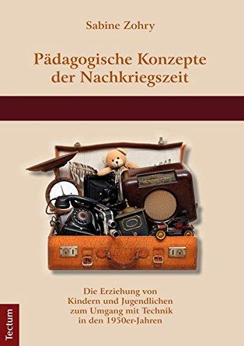 Pädagogische Konzepte der Nachkriegszeit: Die Erziehung von Kindern und Jugendlichen zum Umgang mit Technik in den 1950er-Jahren