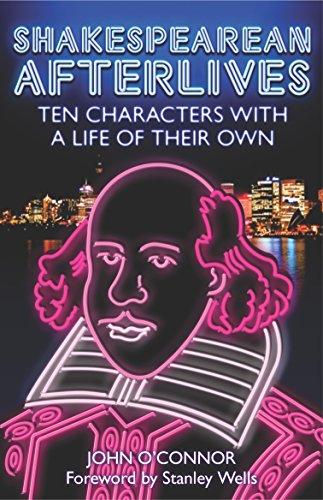 Shakespearean Afterlives: Ten Characters with a Life of Their Own