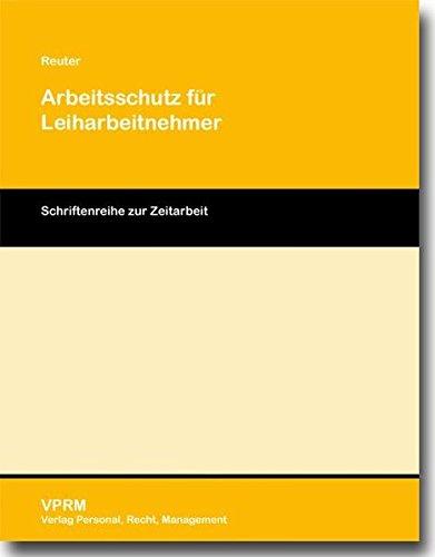 Arbeitsschutz für Leiharbeitnehmer: Schriftenreihe zur Zeitarbeit