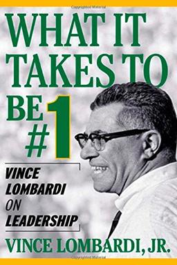 What It Takes to Be #1: Vince Lombardi on Leadership