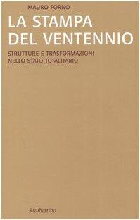 La stampa del Ventennio. Strutture e trasformazioni nello stato totalitario