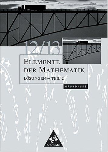 Elemente der Mathematik 12/13 Lösungen Teil 2 Grundkurs Grundkurs für Bremen, Hamburg, Hessen, Niedersachsen und Schleswig-Holstein