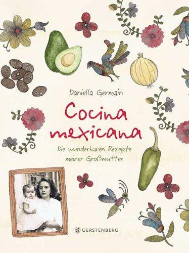 Cocina mexicana: Die wunderbaren Rezepte meiner Großmutter