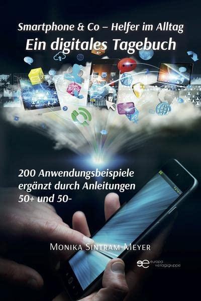 Smartphone & Co – Helfer im Alltag Ein digitales Tagebuch 200 Anwendungsbeispiele Ergänzt durch Anleitungen 50+ und 50- (Globus)