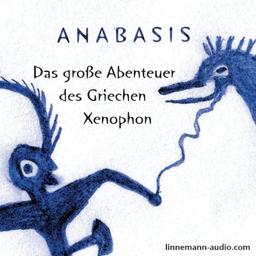 Anabasis: Das große Abenteuer des Griechen Xenophon