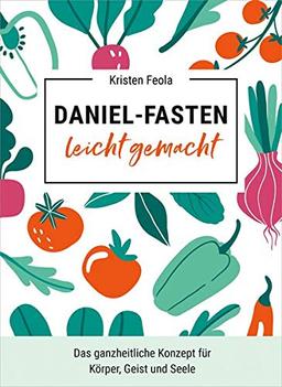 Daniel-Fasten leicht gemacht: Das ganzheitliche Konzept für Körper, Geist und Seele