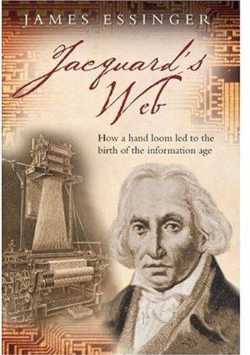 Jacquard's Web: How a Hand-loom Led to the Birth of the Information Age