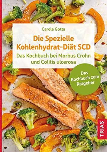 Die Spezielle Kohlenhydrat-Diät SCD: Das Kochbuch bei Morbus Crohn und Colitis ulcerosa. Das Kochbuch zum Ratgeber.