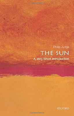 The Sun: A Very Short Introduction (Very Short Introductions)