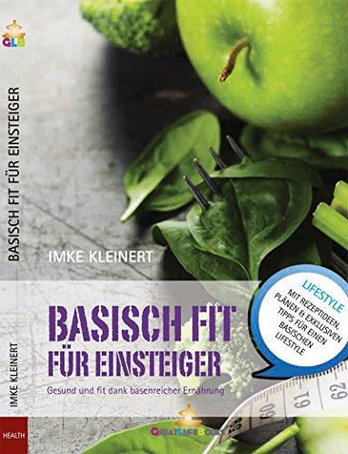 Basisch Fit für Einsteiger: Gesund und fit dank basenreicher Ernährung