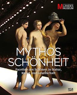 Mythos Schönheit: Facetten des Schönen in Natur, Kunst und Gesellschaft