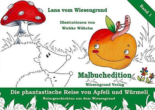 Die phantastische Reise von Apfeli und Würmeli. Malbuchedition: Band 1 aus der Reihe "Naturgeschichten aus dem Wiesengrund". Ein Malbuch