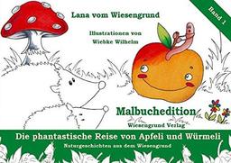 Die phantastische Reise von Apfeli und Würmeli. Malbuchedition: Band 1 aus der Reihe "Naturgeschichten aus dem Wiesengrund". Ein Malbuch