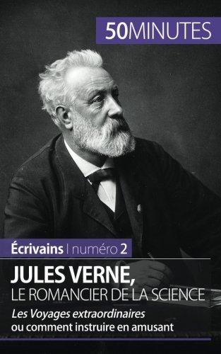 Jules Verne, le romancier de la science : Les Voyages extraordinaires ou comment instruire en amusant