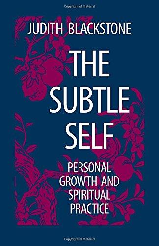 The Subtle Self: Personal Growth and Spiritual Practice: Toward Understanding the Relationship of the Body, Self and Universe