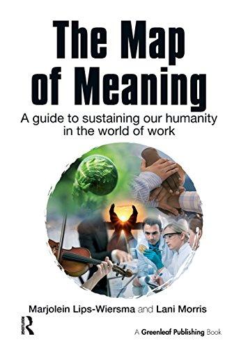 The Map of Meaning: A Guide to Sustaining Our Humanity in the World of Work