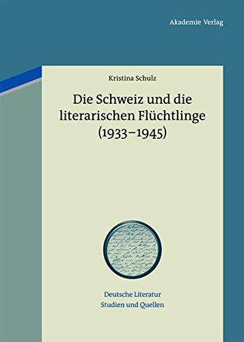 Die Schweiz und die literarischen Flüchtlinge (1933-1945) (Deutsche Literatur. Studien und Quellen, Band 9)